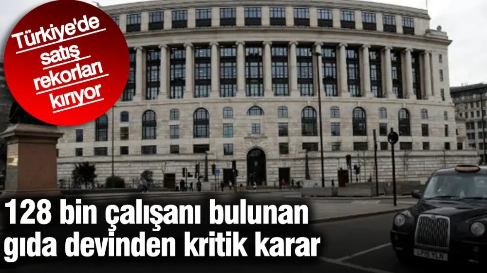 128 bin çalışanı bulunan gıda devinden kritik karar
