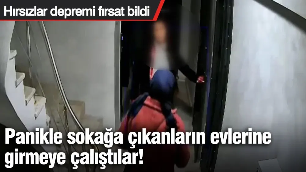 Hırsızlar depremi fırsat bildi! 