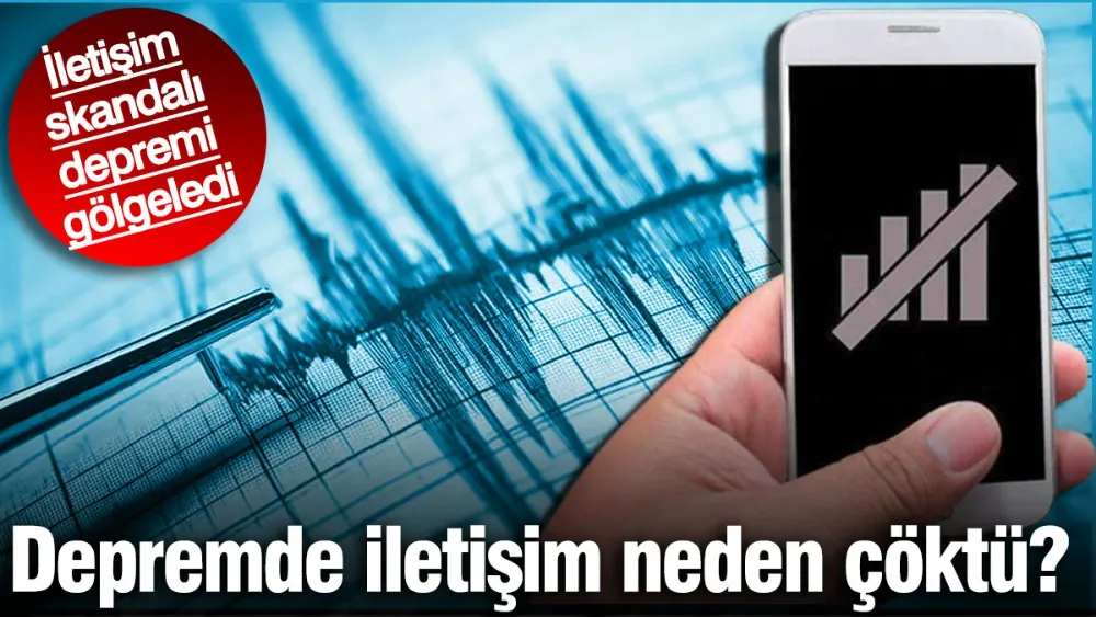 Depremde iletişim neden çöktü? 