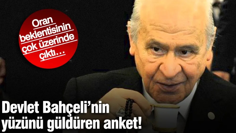 Devlet Bahçeli’nin yüzünü güldüren anket! 
