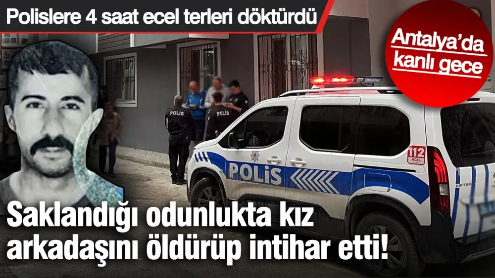 Saklandığı odunlukta kız arkadaşını öldürüp intihar etti! 
