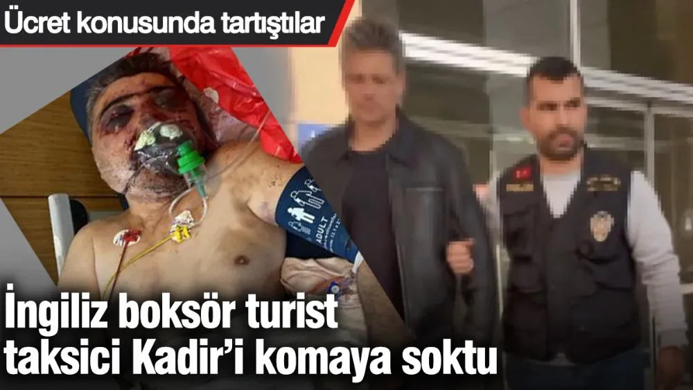 İngiliz boksör turist taksici Kadir’i komaya soktu