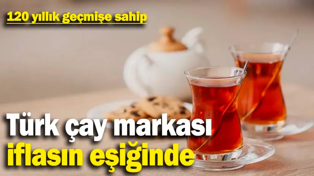 Türk çay markası iflasın eşiğinde