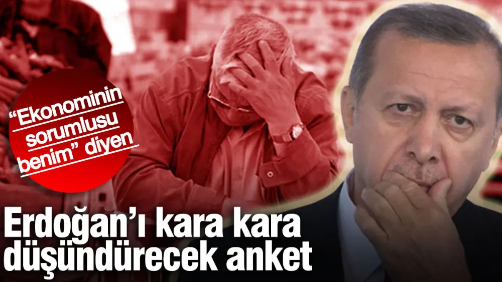 “Ekonominin sorumlusu benim” diyen Erdoğan’ı kara kara düşündürecek anket