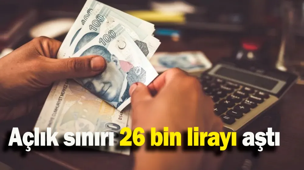 Açlık sınırı 26 bin lirayı aştı