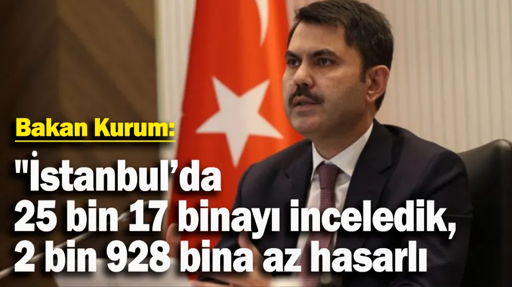  İstanbul’da 25 bin 17 binayı inceledik, 2 bin 928 bina az hasarlı