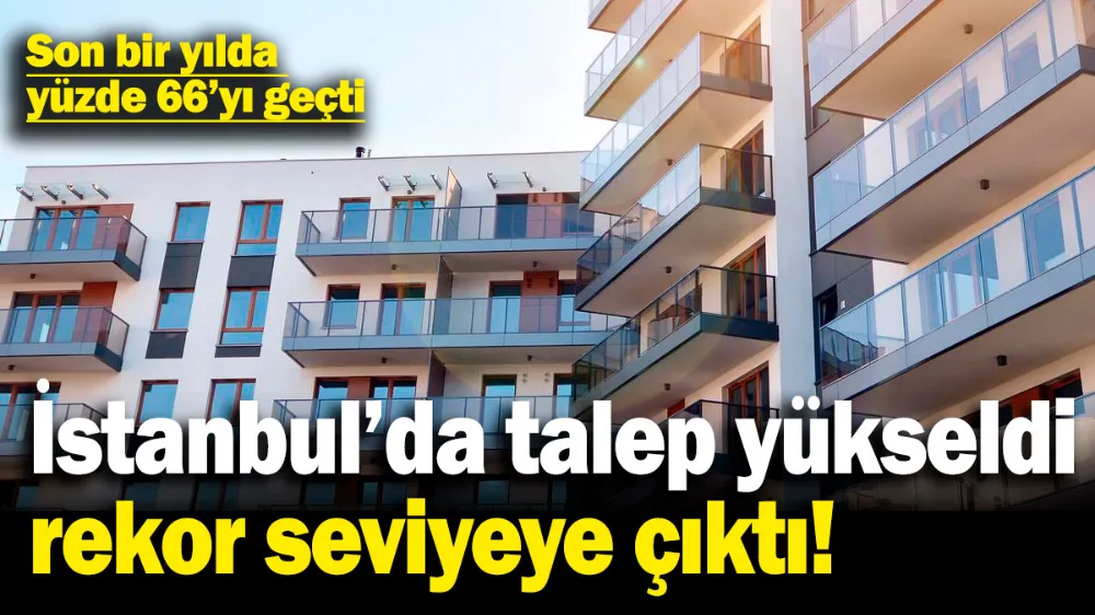 İstanbul’da güvenli konut talebi rekor seviyede: Kiralar uçtu