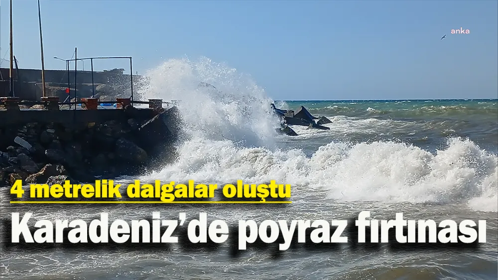 Karadeniz’de poyraz fırtınası: 4 metrelik dalgalar oluştu