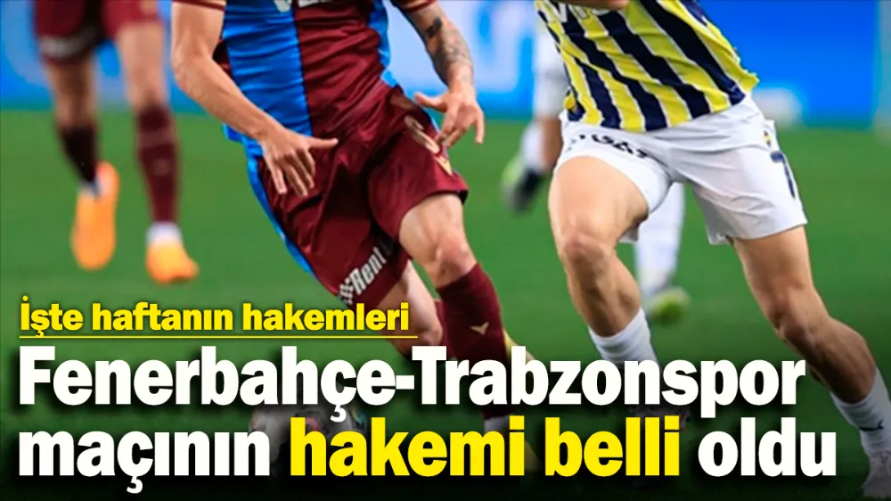  İşte haftanın hakemleri