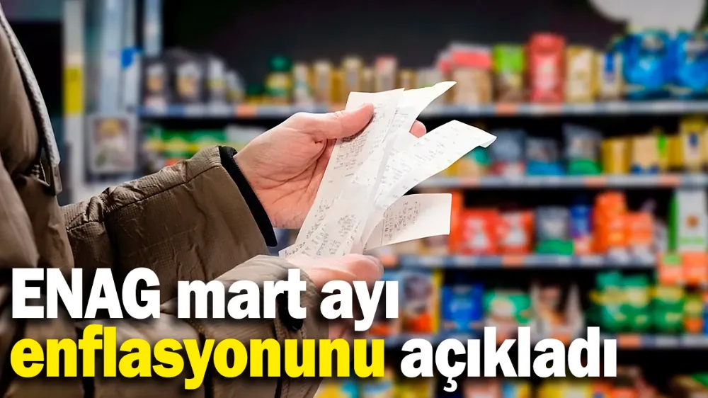 ENAG mart ayı enflasyonunu açıkladı