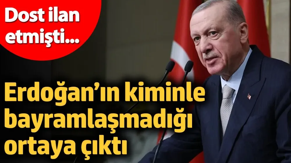 Erdoğan’ın kiminle bayramlaşmadığı ortaya çıktı! 