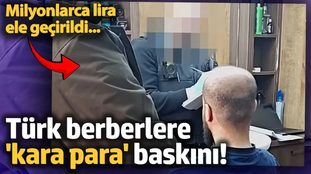 İngiltere’de Türk berberlere kara para operasyonu! 