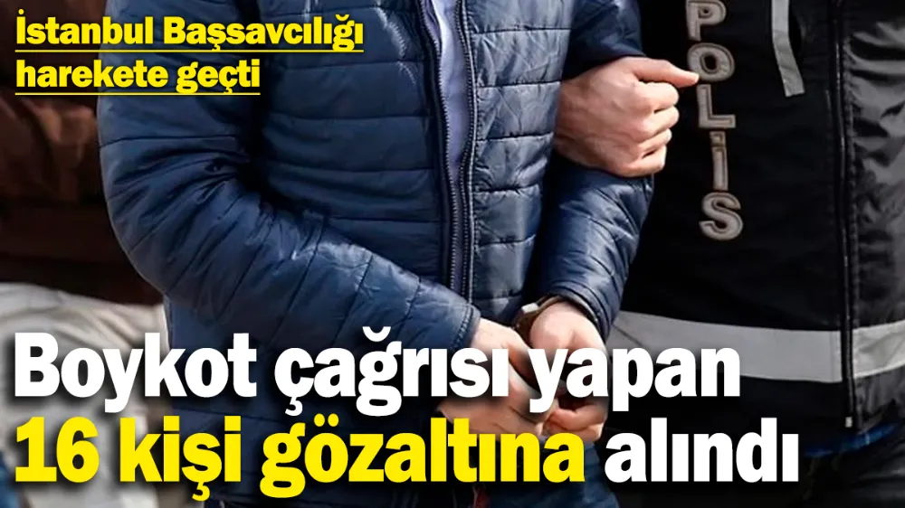Boykot çağrısı yapan 16 kişi gözaltına alındı