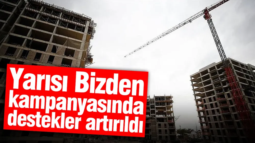 Yarısı Bizden kampanyasında destekler artırıldı