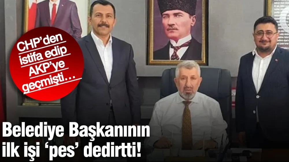 Belediye Başkanının ilk işi ‘pes dedirtti! 