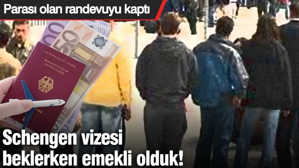 Schengen vizesi beklerken emekli olduk! 