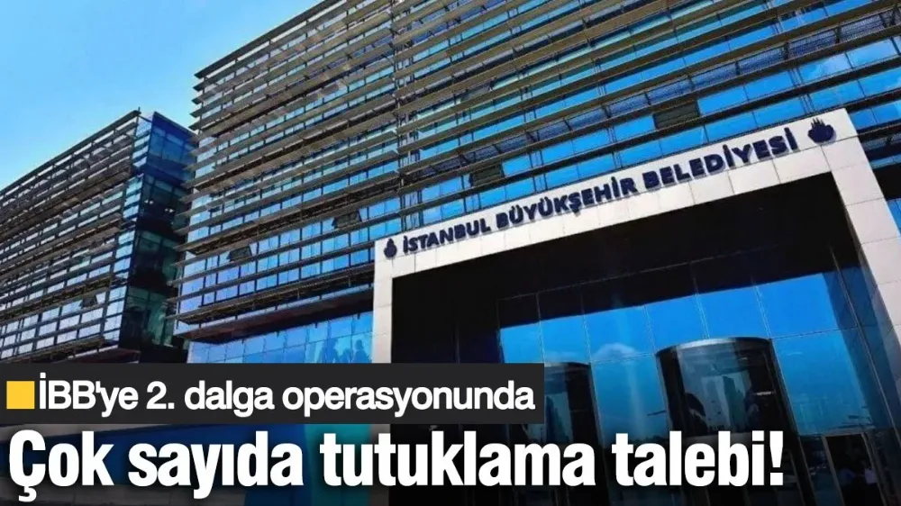 İBB 2. dalga operasyonunda flaş gelişme!