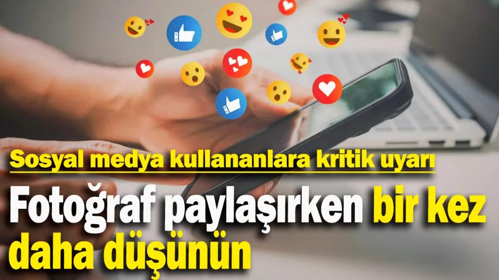 Sosyal medya kullananlara kritik uyarı