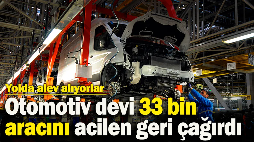 Ünlü otomotiv devi 33 bin aracını acilen geri çağırdı! 
