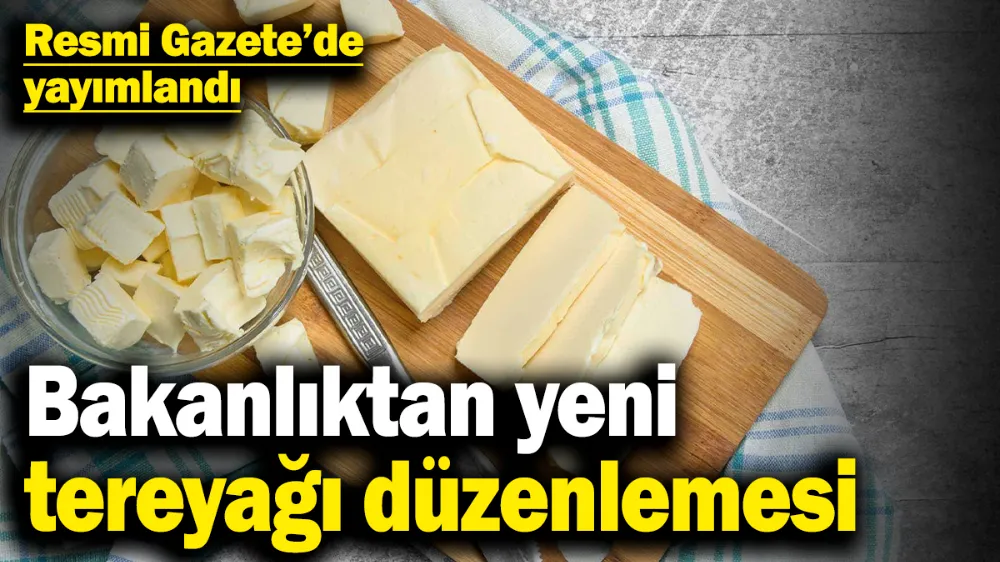 Bakanlıktan yeni tereyağı düzenlemesi
