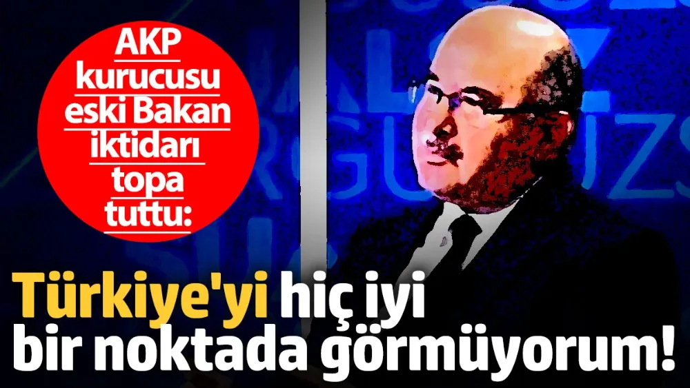 AKP kurucusu eski Bakan iktidarı topa tuttu