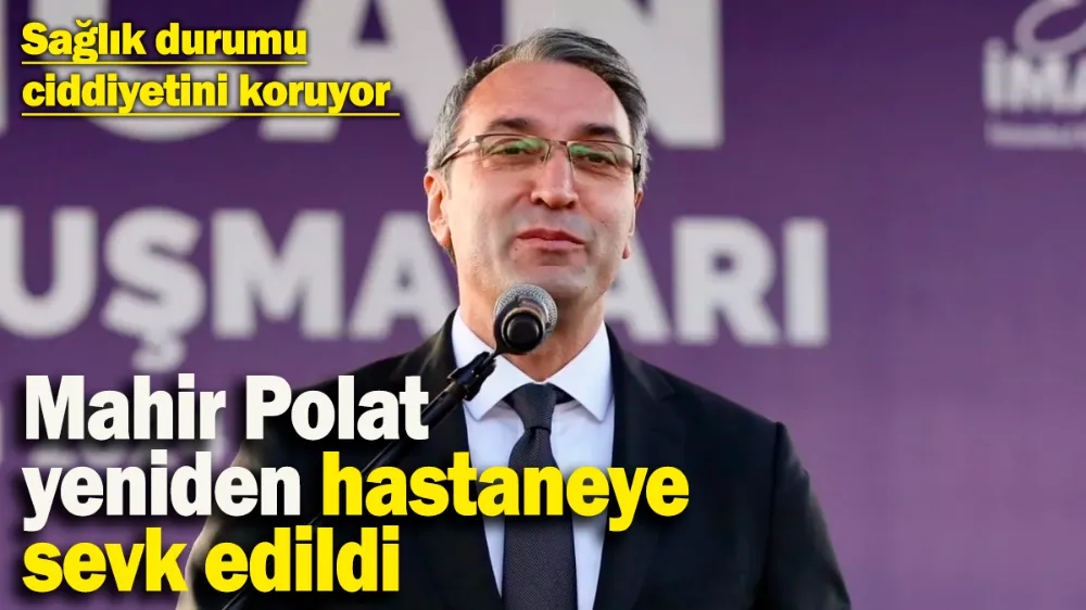 Mahir Polat hastaneye sevk edildi