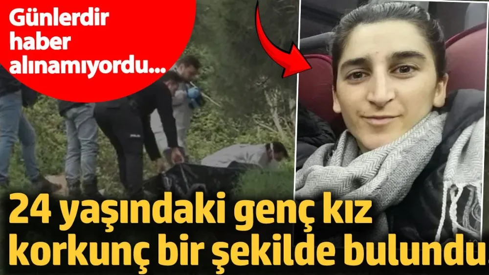 24 yaşındaki genç kız korkunç bir şekilde bulundu!