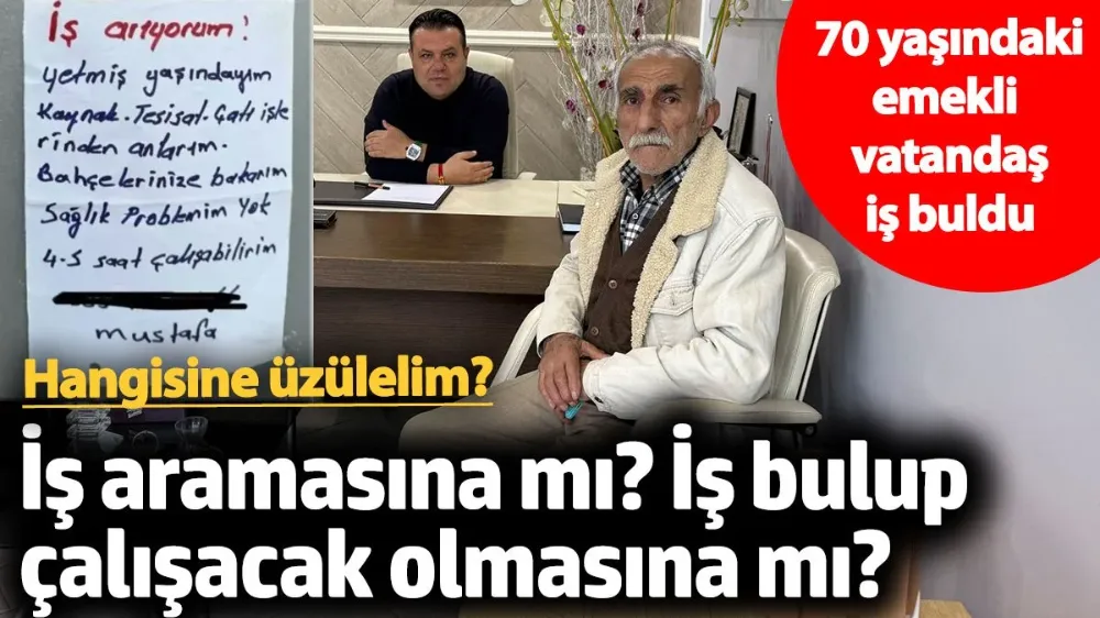 70 yaşındaki emekli vatandaş iş buldu!