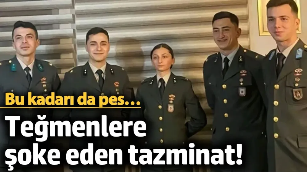 Teğmenlere şoke eden tazminat! 