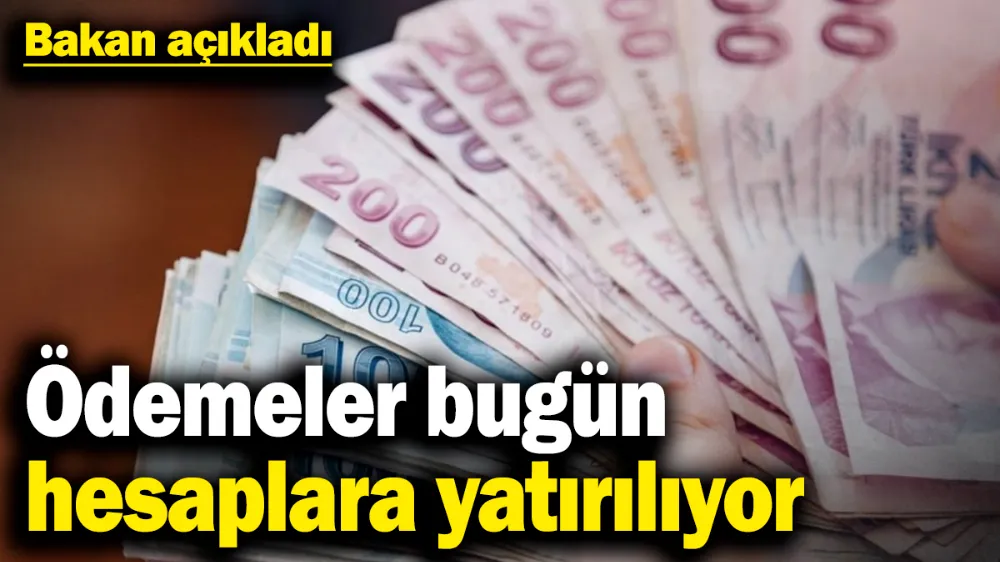 Ödemeler bugün hesaplara yatırılıyor