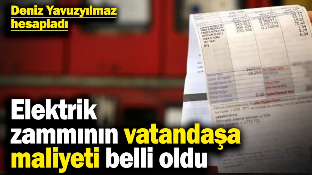 Elektrik zammının vatandaşa maliyeti belli oldu! 