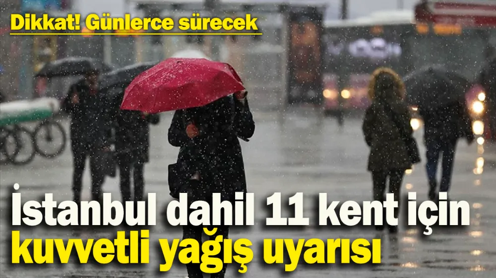 İstanbul dahil 11 kent için kuvvetli yağış uyarısı