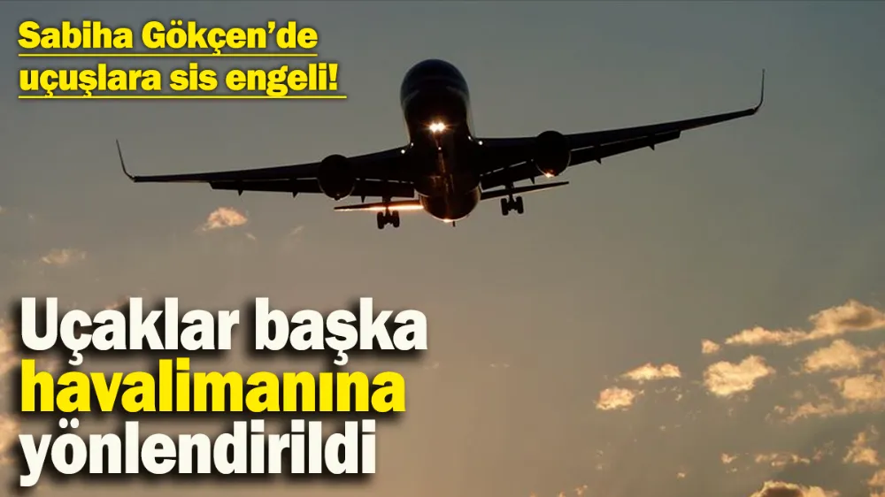 Sabiha Gökçen’de uçuşlara sis engeli! 