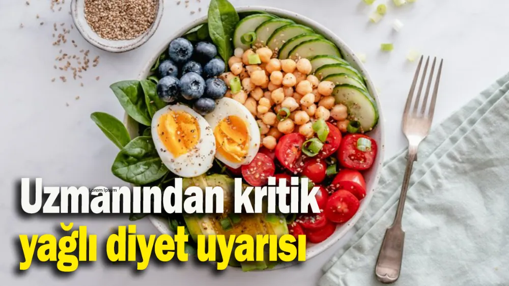 Uzmanından kritik yağlı diyet uyarısı