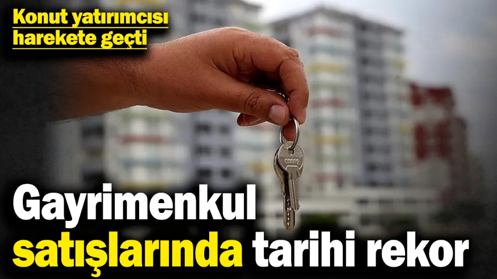 Gayrimenkul satışlarında tarihi rekor! 
