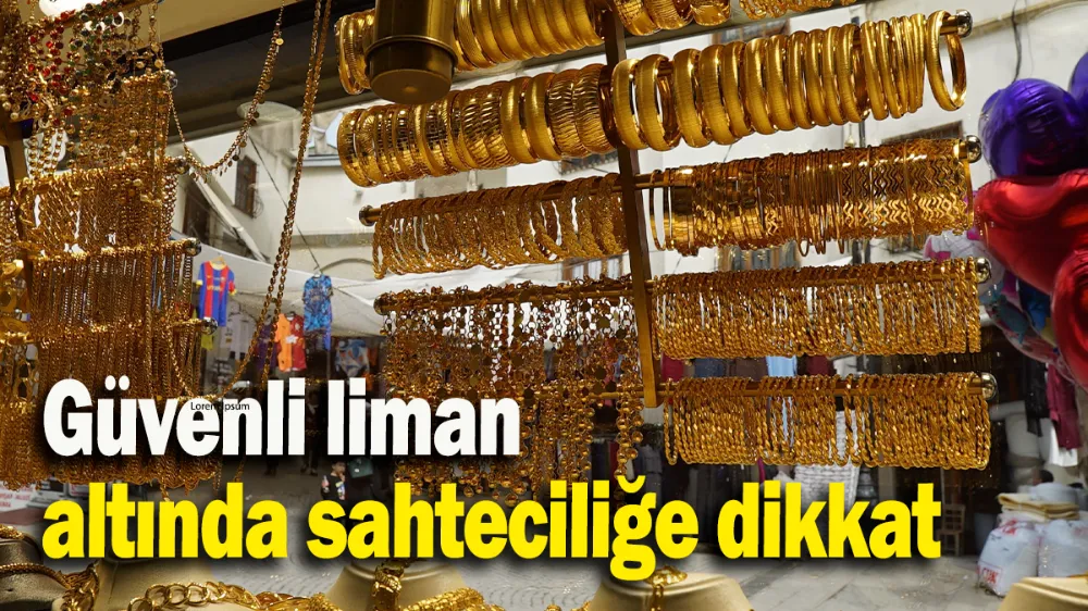 Güvenli liman altında sahteciliğe dikkat