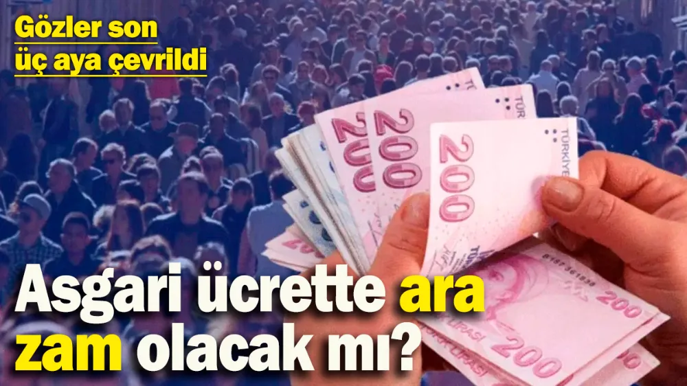 Asgari ücrette ara zam olacak mı? 