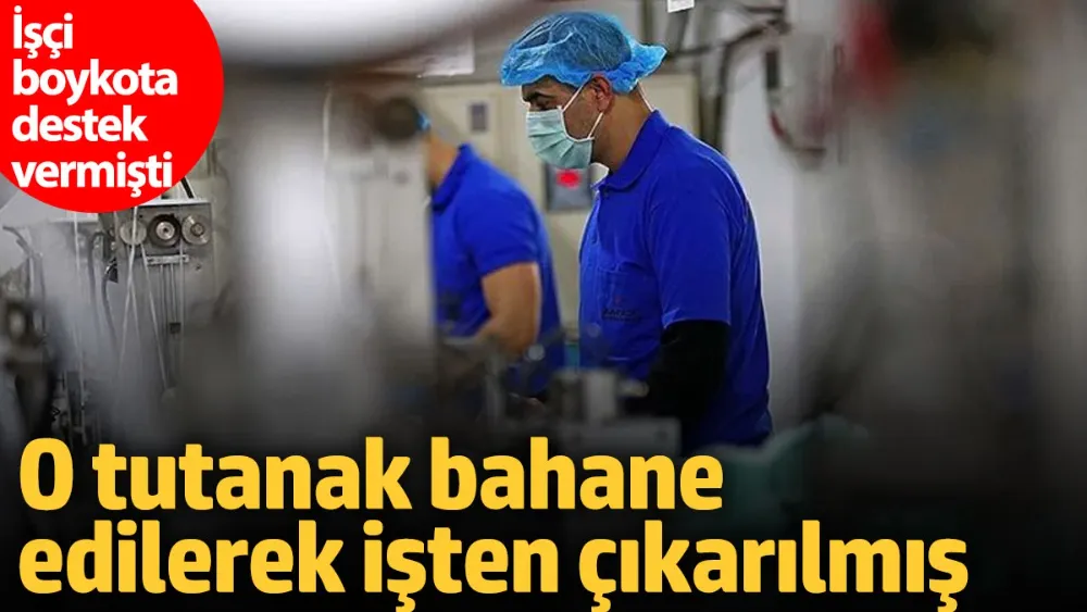 İşçi boykota destek vermişti