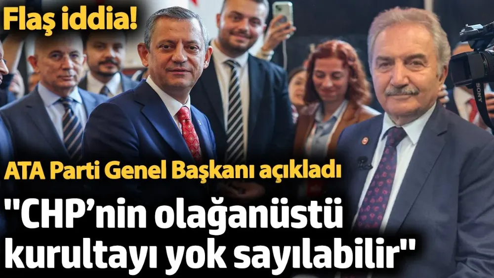 Flaş iddia! ATA Parti Genel Başkanı açıkladı