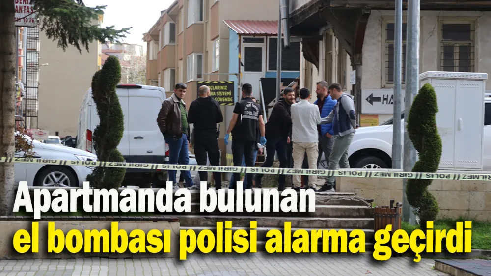 Apartmanda bulunan el bombası polisi alarma geçirdi