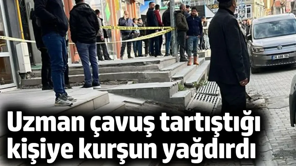 Uzman çavuş tartıştığı kişiye tabancayla kurşun yağdırdı