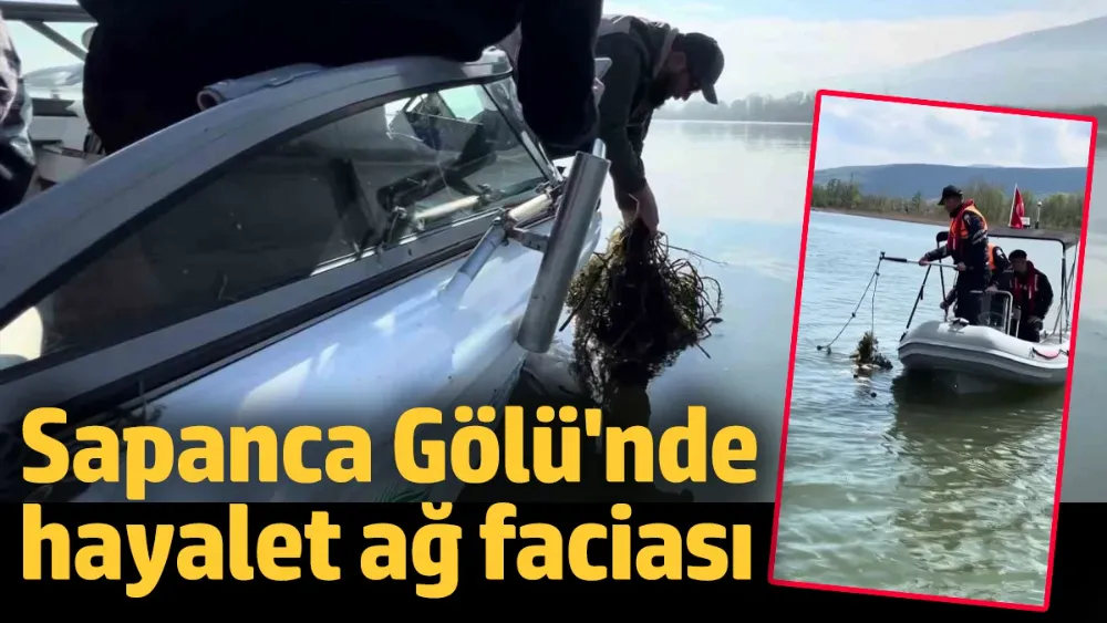 Sapanca Gölü’nde hayalet ağ faciası
