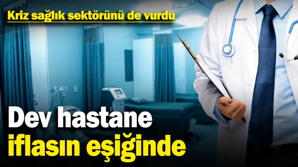  Kriz sağlık sektörünü de vurdu
