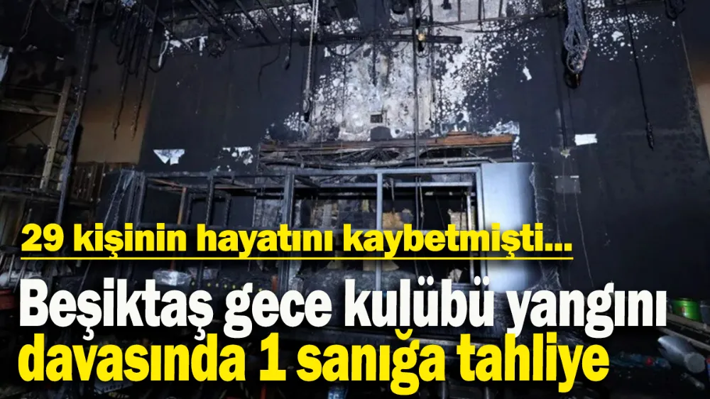 Beşiktaş gece kulübü yangını davasında 1 sanığa tahliye