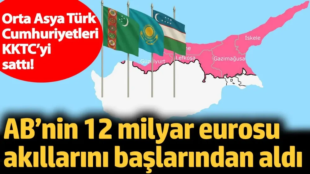 Orta Asya Türk Cumhuriyetleri KKTC’yi sattı! 