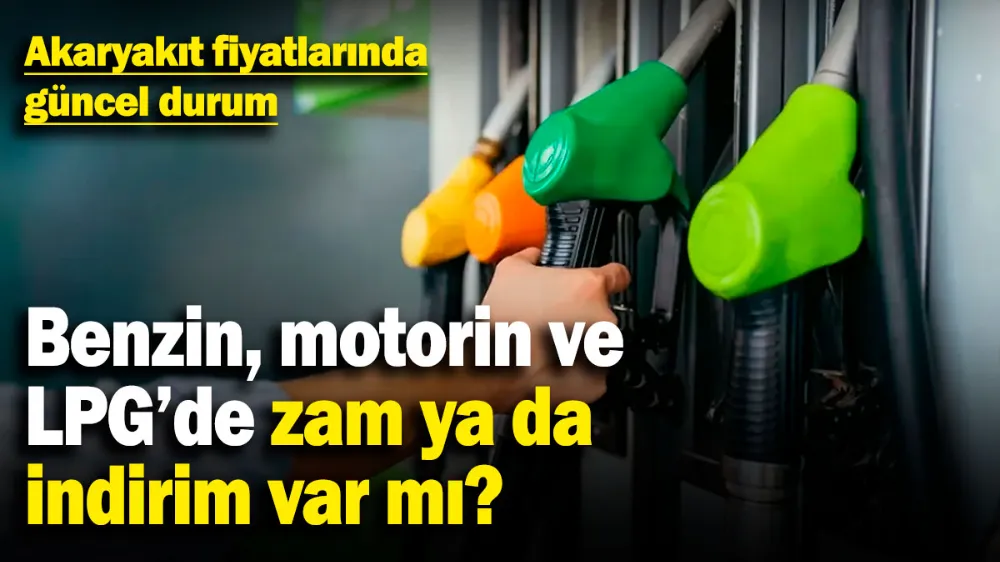 Akaryakıt fiyatlarında güncel durum! 