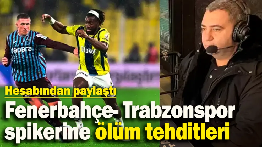 Fenerbahçe- Trabzonspor spikerine ölüm tehditleri