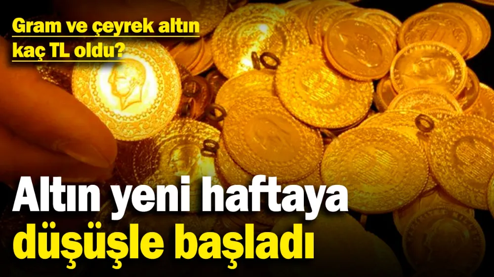 Gram ve çeyrek altın kaç TL oldu? 