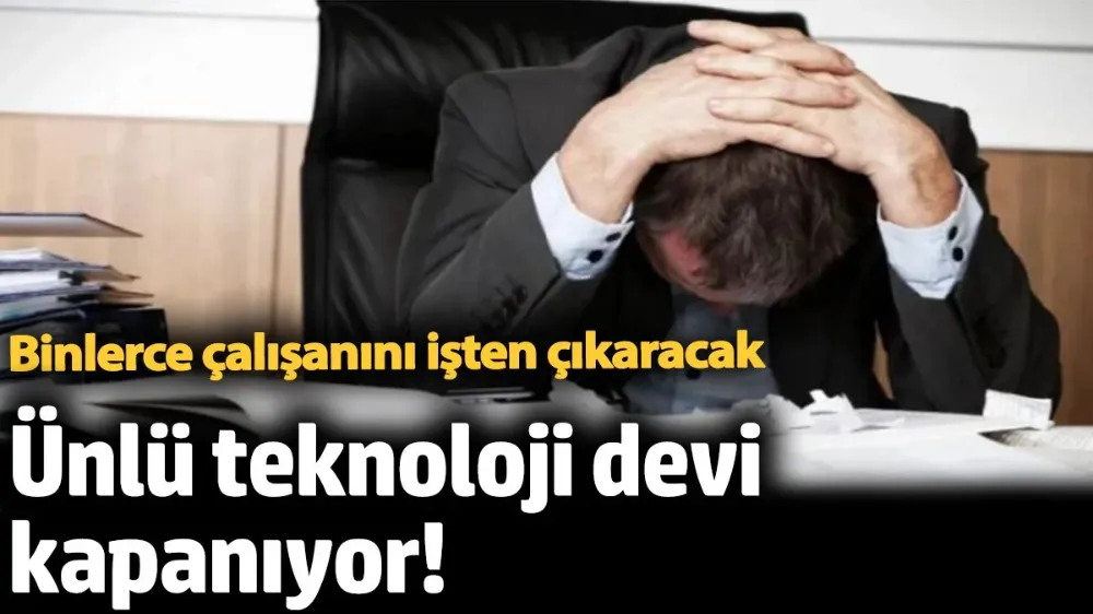 Binlerce çalışanını işten çıkaracak