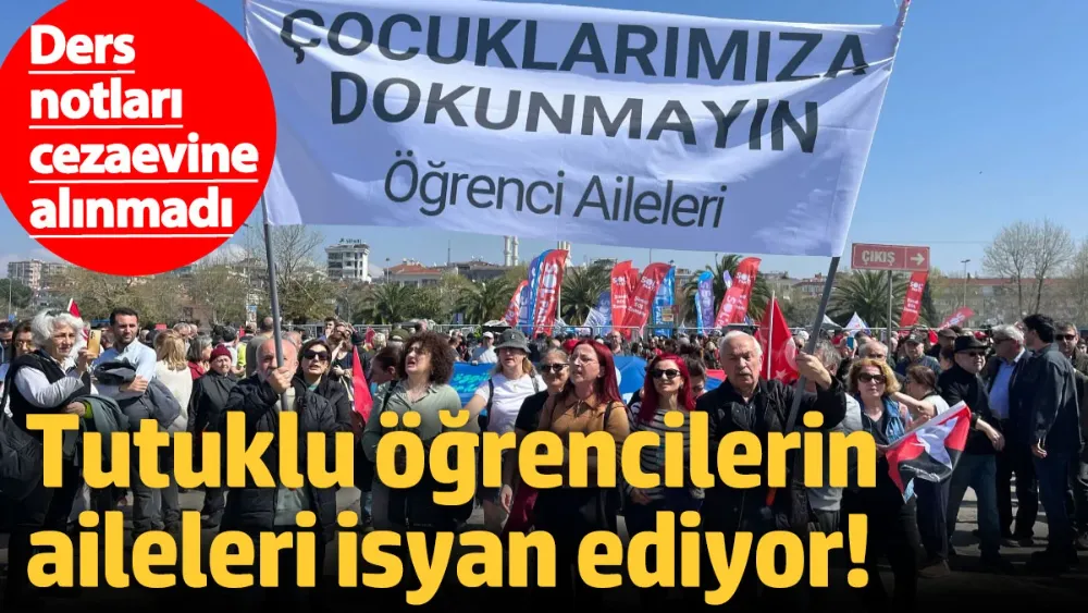Tutuklu öğrencilerin aileleri isyan ediyor! 